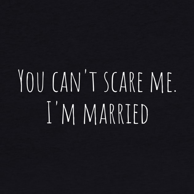 You can't scare me I am married by MiniGuardian